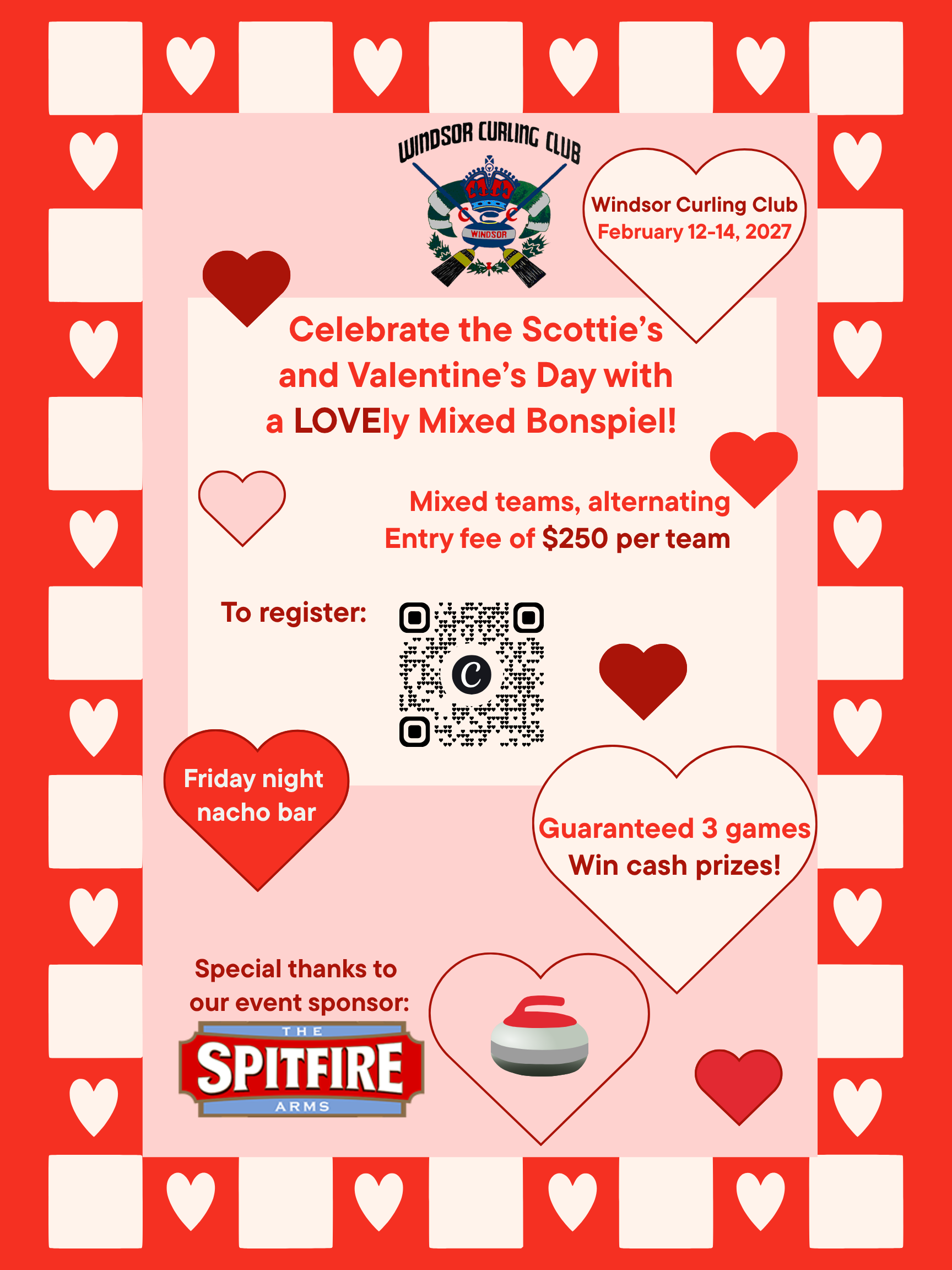 Celebrate the Scotties and Valentines Day with a Mixed Hearts Bonspiel Windsor Curling Club February 12 14 2027 Entry fee of 250 per team Four person mixed teams alternating 3